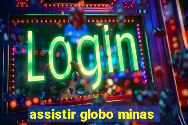 assistir globo minas